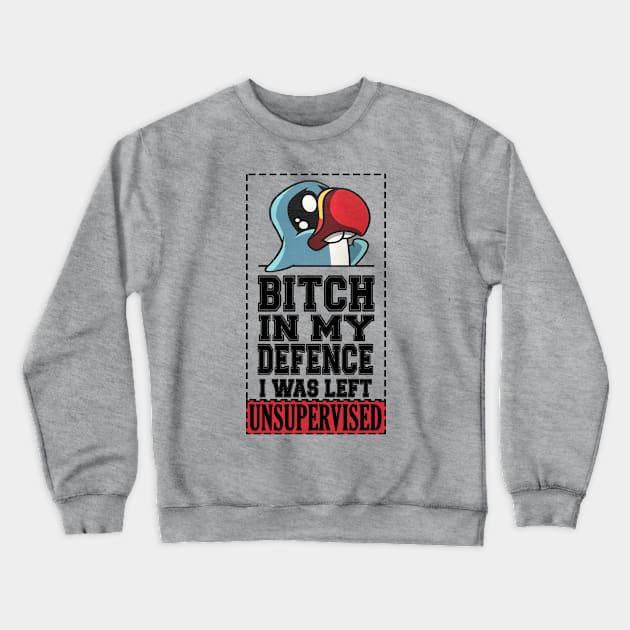 Bitch In My Defense I Was Left Unsupervised funny quote Crewneck Sweatshirt by Jakavonis